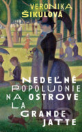 Kniha: Nedeľné popoludnie na ostrove La Grande Jatte (Veronika Šikulová)
