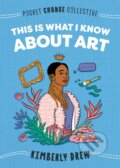 Kniha: This Is What I Know About Art (Kimberly Drew)