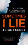 Sometimes I Lie - Alice Feeney, HarperCollins, 2017