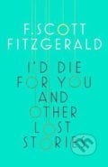 I&#039;d Die for You and Other Lost Stories - Francis Scott Fitzgerald, 2017