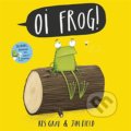 Oi Frog! - Kes Gray, Jim Field (ilustrácie), Hodder and Stoughton, 2015
