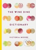 The Wine Dine Dictionary - Victoria Moore, Granta Books, 2017