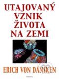 Kniha: Utajovaný vznik života na zemi (von Däniken Erich)