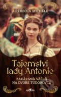 Kniha: Tajemství Lady Antonie (Rebecca Michéle). Alpress, 2024
