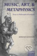 Kniha: Music, Art, and Metaphysics (Jerrold Levinson). Oxford University Press, 2011