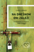 Kniha: Na dnešnom dni záleží (Chris Lowney)
