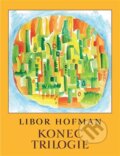 Kniha: Konec trilogie (Libor Hofman). Herrmann & synové, 2024