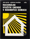 Kniha: Racionálne využitie energie v rodinných domoch (Ján Kaclík a Jaroslav Valášek). Alfa, 1989
