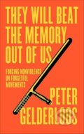 Kniha: They Will Beat the Memory Out of Us: Forcing Nonviolence on Forgetful Movements (Peter Gelderloos)