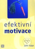 Kniha: Efektivní motivace (John Adair). Alfa, 2004