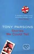 Stories We Could Tell - Tony Parsons, HarperCollins, 2006