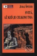 Svitá, až keď je celkom tma - Juraj Špitzer, Kalligram, 1996