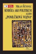 Semióza ako politikum alebo „pomlčková vojna“ - Milan Šútovec, Kalligram, 1999