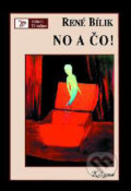 Kniha: No a čo? (René Bílik). Kalligram, 2001