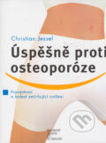Kniha: Úspěšně proti osteoporóze (Christian Jessel). BETA - Dobrovský, 2006