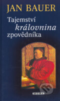 Kniha: Tajemství královnina zpovědníka (Jan Bauer). Moba, 2006