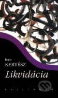 Likvidácia - Imre Kertész, Kalligram, 2004
