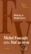 Michel Foucault - Miroslav Marcelli, Kalligram, 2005