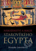 Náboženství a magie starověkého Egypta - Rosalie Davidová, BB/art, 2006