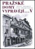 Kniha: Pražské domy vyprávějí... V. (Josef Hrubeš a Eva Hrubešová). Academia, 2001