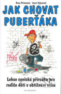 Kniha: Jak chovat puberťáka (Hana Primusová a Ivana Vajnerová). Ivo Železný, 2004