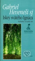 Iskry svätého Ignáca - Gabriel Heveneši sj, Dobrá kniha, 2006