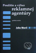 Použitie a výber reklamnej agentúry: pohľad z vnútra - John Ward, 2006