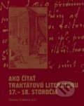 Ako čítať traktátovú literatúru 17. - 18. storočia - Timotea Vráblová, Ústav slovenskej literatúry SAV, 2009