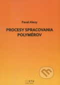 Procesy spracovania polymérov - Pavel Alexy, 2016