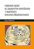 Vnímání osoby se zrakovým postižením v kontextu specifik představivosti - Hana Majerová, Univerzita Palackého v Olomouci, 2017