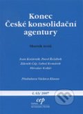 Konec České konsolidační agentury - kolektív, Centrum pro ekonomiku a politiku, 2007