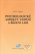 Psychologické aspekty vedení a řízení lidí - Jiří V. Musil, Ústav práva a právní vědy, 2013