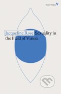 Kniha: Sexuality in the Field of Vision (Jacqueline Rose)