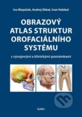 Kniha: Obrazový atlas struktur orofaciálního systému s vývojovými a klinickými poznámkami (Ivan Helekal, Ivo Klepáček a Andrej Shbat)