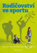Kniha: Rodičovství ve sportu (Kateřina Vejvodová). Grada, 2024