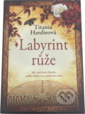 Kniha: Labyrint růže (Titania Hardie). NOXI, 2008