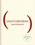 Kniha: Znovuzrozená (Soňa Kolmanová). , 2017