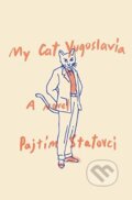 Kniha: My Cat Yugoslavia (Pajtim Statovci). Pantheon Books, 2017