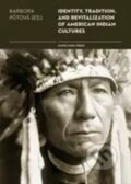 Kniha: Identity, Tradition and Revitalisation of American Indian Culture (Barbora Půtová). Karolinum, 2017