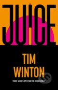Kniha: Juice (Tim Winton). Picador, 2024