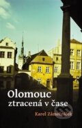 Kniha: Olomouc ztracená v čase (Karel Zámečníček). Poznání, 2024