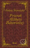 Kniha: Prízrak Alžbety Bátoriovej (Andrej Štiavnický), 2024