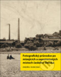 Kniha: Fotografický průvodce po mizejících a zapomenutých místech českého Slezska (Ondřej Durczak). Fotod, 2024