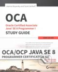 OCA/OCP Java SE 8 Programmer Certification Kit - Jeanne Boyarsky, Scott Selikoff, John Wiley & Sons, 2016