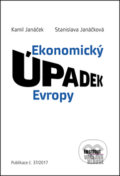 Ekonomický úpadek Evropy - Stanislava Janáčková, Kamil Janáček, Institut Václava Klause, 2017