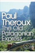 The Old Patagonian Express - Paul Theroux, Penguin Books, 2008