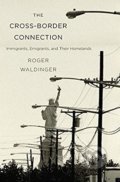 The Cross-Border Connection - Roger Waldinger, Harvard Business Press, 2017