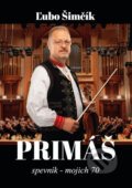 Kniha: Primáš / Spevník - Mojich 70 (Ľubo Šimčík). Hudobné albumy, 2024