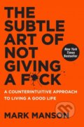 The Subtle Art of Not Giving a F*ck - Mark Manson, HarperCollins, 2016