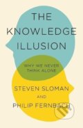 The Knowledge Illusion - Steven Sloman, Pan Macmillan, 2017